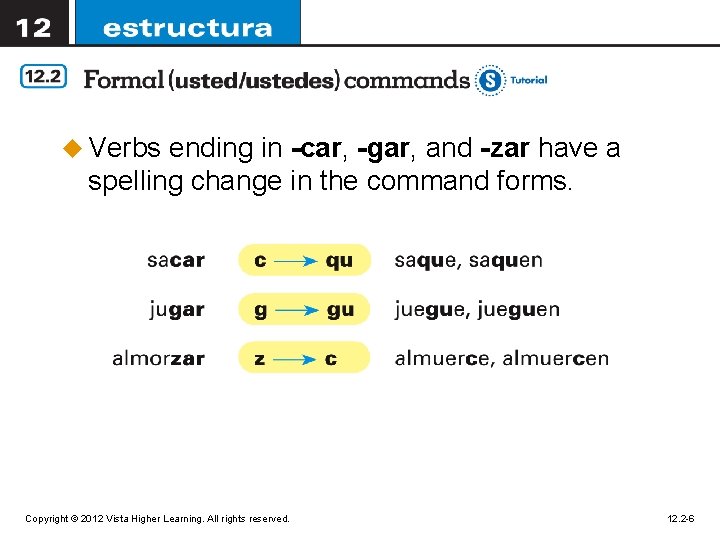 u Verbs ending in -car, -gar, and -zar have a spelling change in the