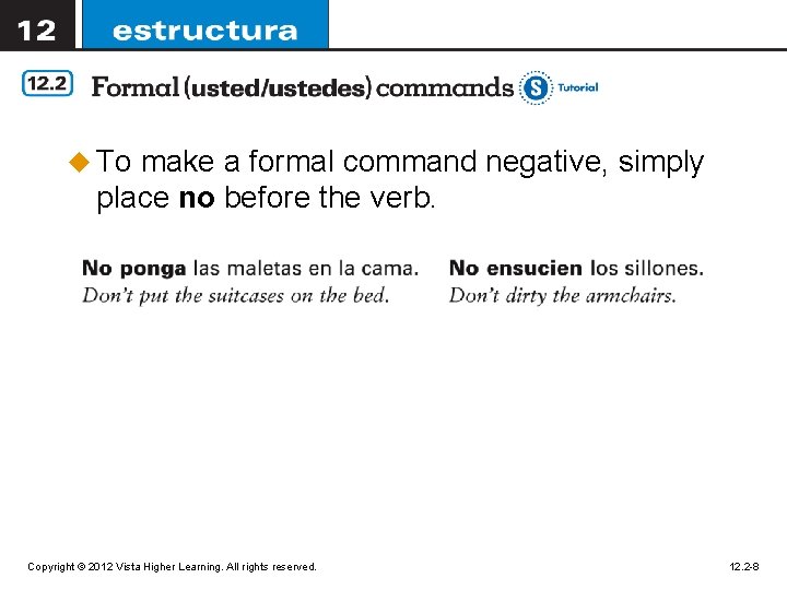 u To make a formal command negative, simply place no before the verb. Copyright