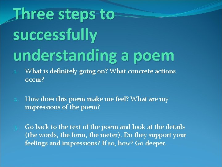 Three steps to successfully understanding a poem 1. What is definitely going on? What