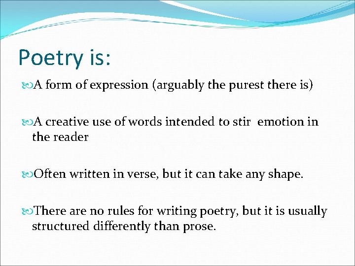 Poetry is: A form of expression (arguably the purest there is) A creative use