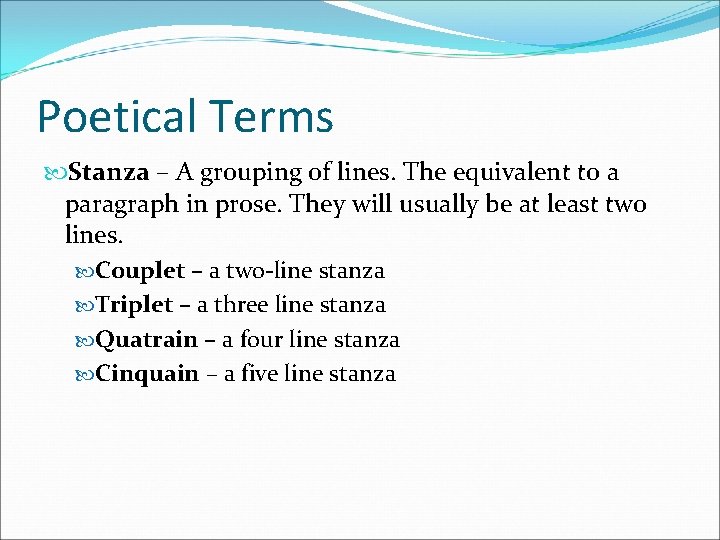 Poetical Terms Stanza – A grouping of lines. The equivalent to a paragraph in