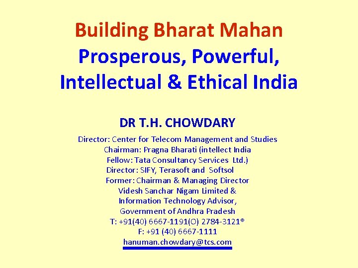 Building Bharat Mahan Prosperous, Powerful, Intellectual & Ethical India DR T. H. CHOWDARY Director: