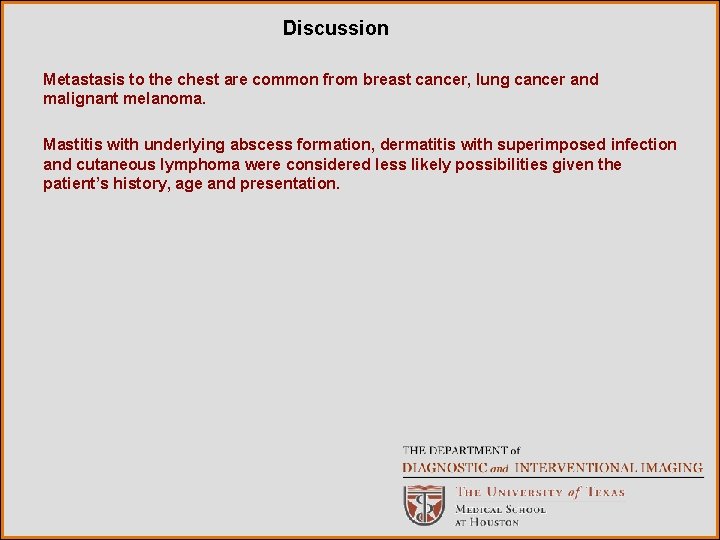 Discussion Metastasis to the chest are common from breast cancer, lung cancer and malignant