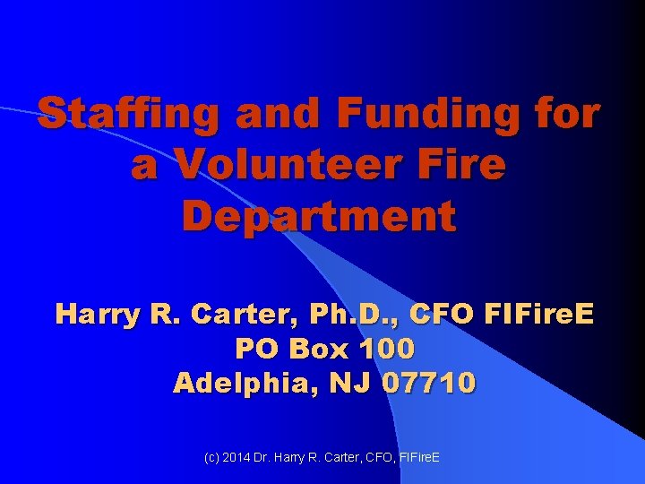 Staffing and Funding for a Volunteer Fire Department Harry R. Carter, Ph. D. , Staffing and Funding for a Volunteer Fire Department Harry R. Carter, Ph. D. ,