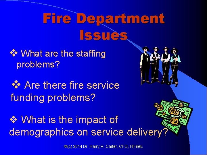 Fire Department Issues v What are the staffing problems? v Are there fire service Fire Department Issues v What are the staffing problems? v Are there fire service