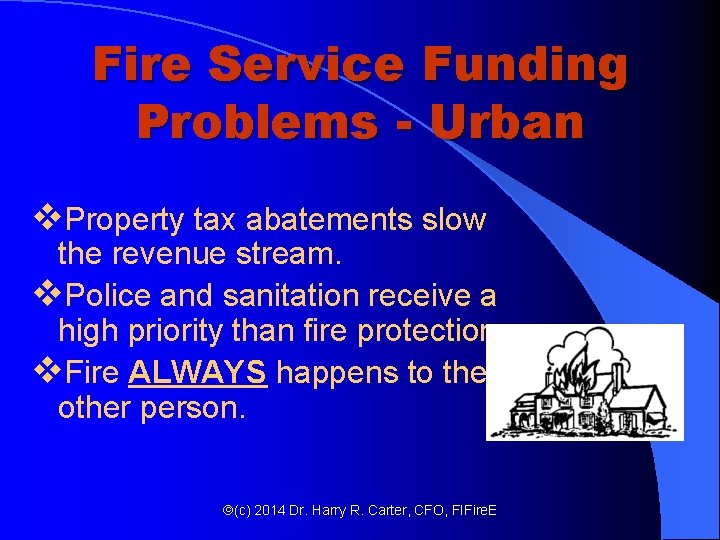 Fire Service Funding Problems - Urban v. Property tax abatements slow the revenue stream. Fire Service Funding Problems - Urban v. Property tax abatements slow the revenue stream.