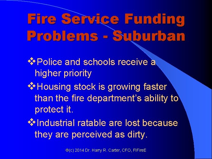 Fire Service Funding Problems - Suburban v. Police and schools receive a higher priority Fire Service Funding Problems - Suburban v. Police and schools receive a higher priority