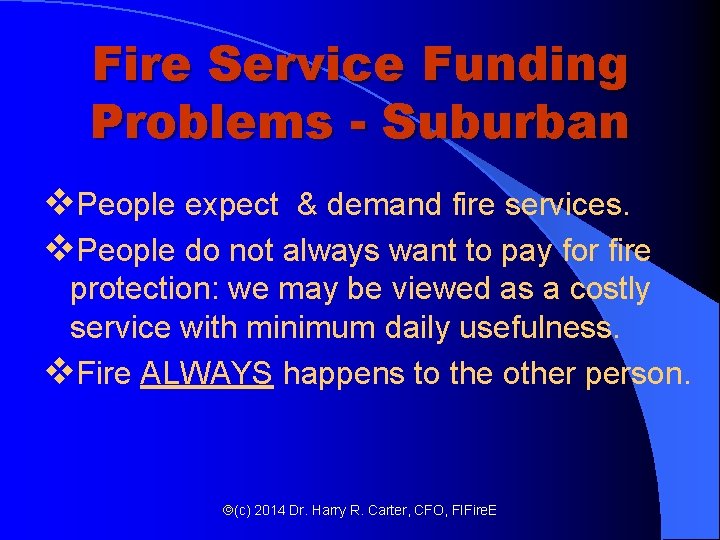 Fire Service Funding Problems - Suburban v. People expect & demand fire services. v. Fire Service Funding Problems - Suburban v. People expect & demand fire services. v.