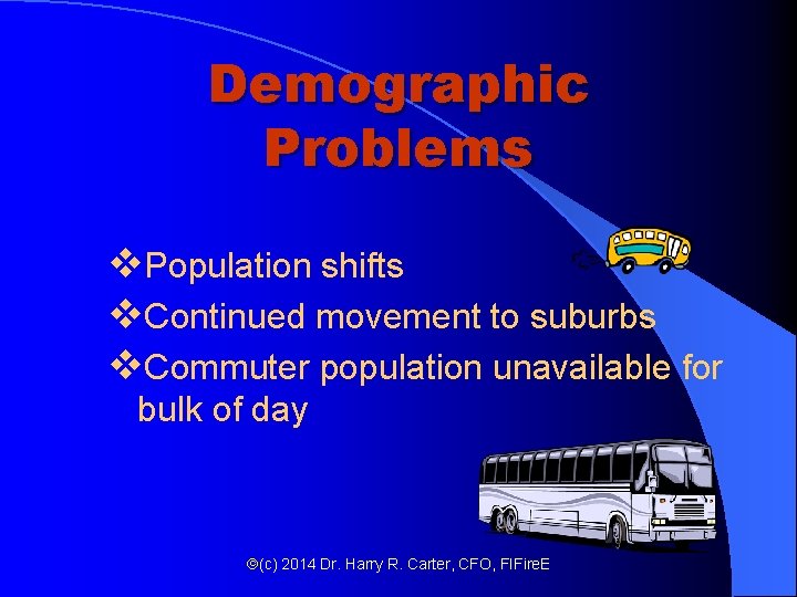 Demographic Problems v. Population shifts v. Continued movement to suburbs v. Commuter population unavailable Demographic Problems v. Population shifts v. Continued movement to suburbs v. Commuter population unavailable