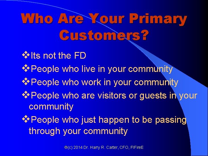 Who Are Your Primary Customers? v. Its not the FD v. People who live Who Are Your Primary Customers? v. Its not the FD v. People who live