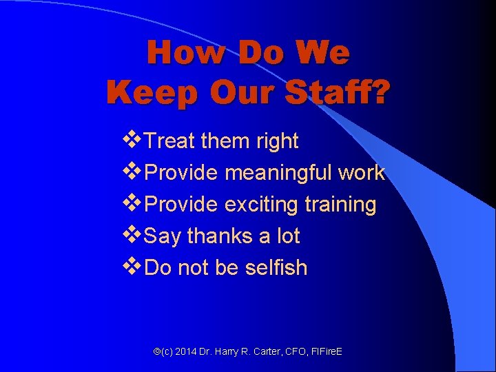 How Do We Keep Our Staff? v. Treat them right v. Provide meaningful work How Do We Keep Our Staff? v. Treat them right v. Provide meaningful work