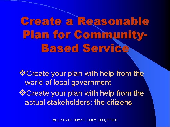 Create a Reasonable Plan for Community. Based Service v. Create your plan with help Create a Reasonable Plan for Community. Based Service v. Create your plan with help