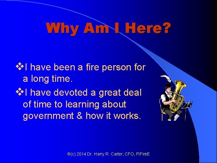 Why Am I Here? v. I have been a fire person for a long Why Am I Here? v. I have been a fire person for a long