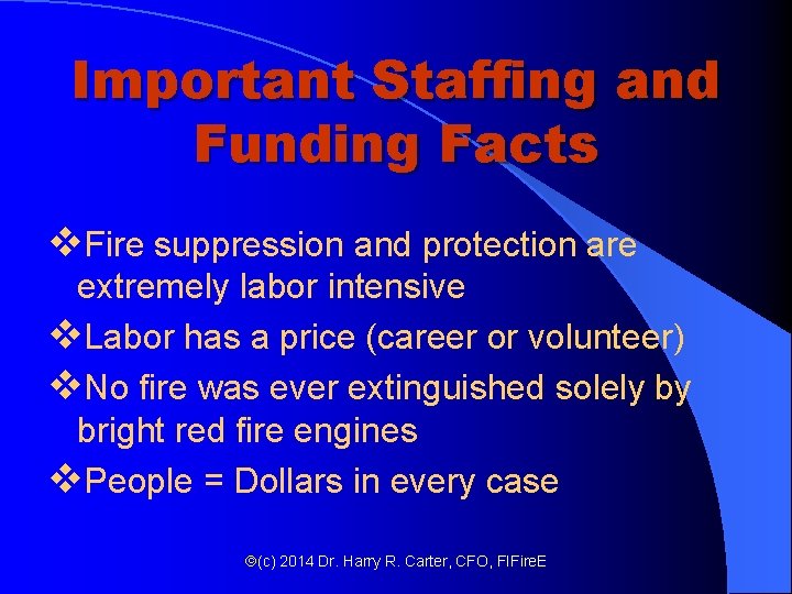 Important Staffing and Funding Facts v. Fire suppression and protection are extremely labor intensive Important Staffing and Funding Facts v. Fire suppression and protection are extremely labor intensive