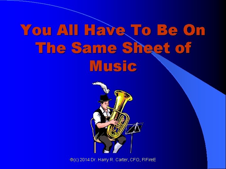 You All Have To Be On The Same Sheet of Music ã(c) 2014 Dr. You All Have To Be On The Same Sheet of Music ã(c) 2014 Dr.