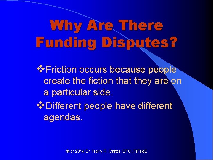 Why Are There Funding Disputes? v. Friction occurs because people create the fiction that Why Are There Funding Disputes? v. Friction occurs because people create the fiction that