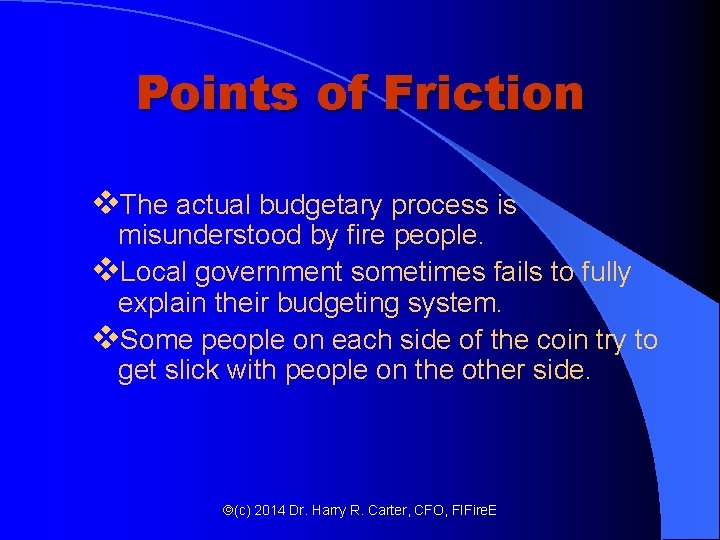 Points of Friction v. The actual budgetary process is misunderstood by fire people. v. Points of Friction v. The actual budgetary process is misunderstood by fire people. v.