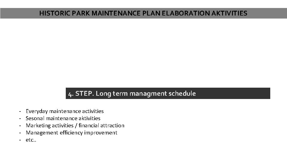 HISTORIC PARK MAINTENANCE PLAN ELABORATION AKTIVITIES 4. STEP. Long term managment schedule - Everyday