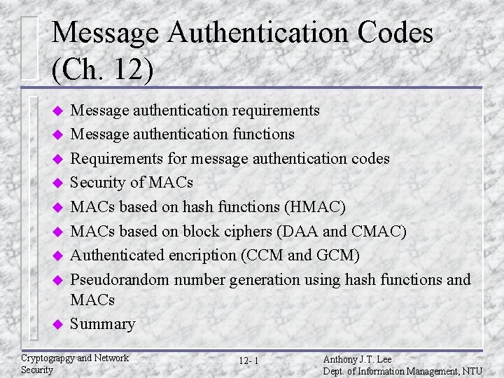 Message Authentication Codes (Ch. 12) u u u u u Message authentication requirements Message Message Authentication Codes (Ch. 12) u u u u u Message authentication requirements Message