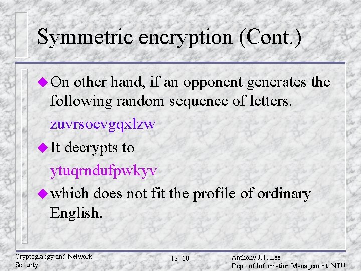 Symmetric encryption (Cont. ) u On other hand, if an opponent generates the following Symmetric encryption (Cont. ) u On other hand, if an opponent generates the following
