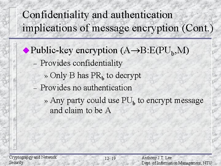 Confidentiality and authentication implications of message encryption (Cont. ) u Public-key – – encryption Confidentiality and authentication implications of message encryption (Cont. ) u Public-key – – encryption