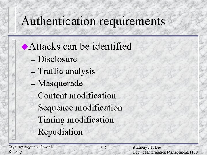 Authentication requirements u. Attacks – – – – can be identified Disclosure Traffic analysis Authentication requirements u. Attacks – – – – can be identified Disclosure Traffic analysis