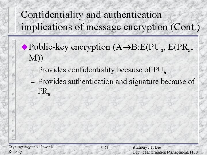 Confidentiality and authentication implications of message encryption (Cont. ) u Public-key M)) – – Confidentiality and authentication implications of message encryption (Cont. ) u Public-key M)) – –