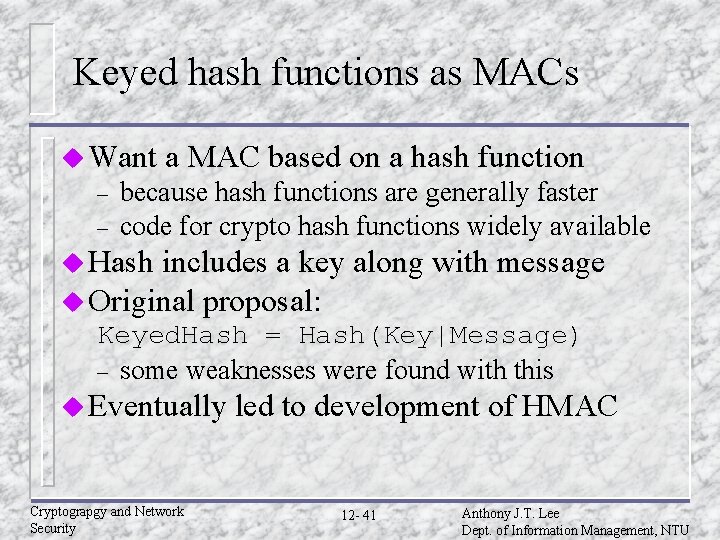 Keyed hash functions as MACs u Want – – a MAC based on a Keyed hash functions as MACs u Want – – a MAC based on a