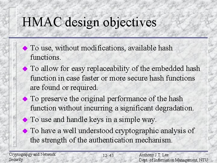 HMAC design objectives To use, without modifications, available hash functions. u To allow for HMAC design objectives To use, without modifications, available hash functions. u To allow for