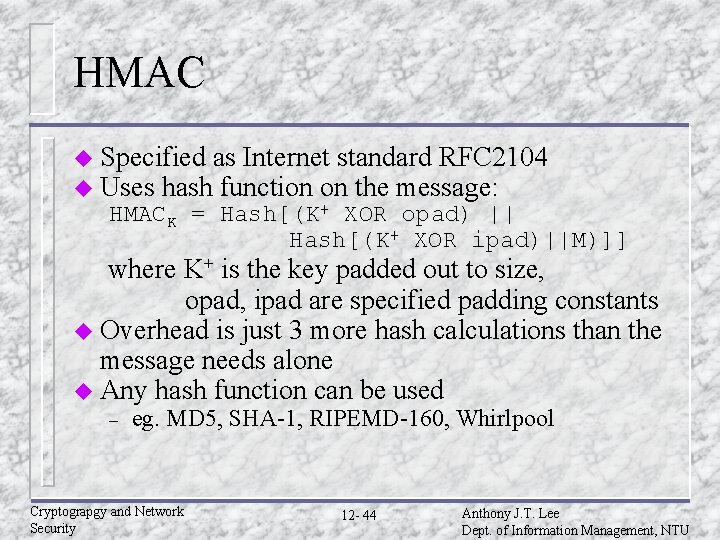 HMAC u Specified as Internet standard RFC 2104 u Uses hash function on the HMAC u Specified as Internet standard RFC 2104 u Uses hash function on the