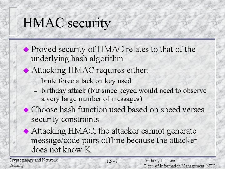 HMAC security u Proved security of HMAC relates to that of the underlying hash HMAC security u Proved security of HMAC relates to that of the underlying hash