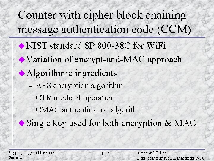 Counter with cipher block chainingmessage authentication code (CCM) u NIST standard SP 800 -38 Counter with cipher block chainingmessage authentication code (CCM) u NIST standard SP 800 -38