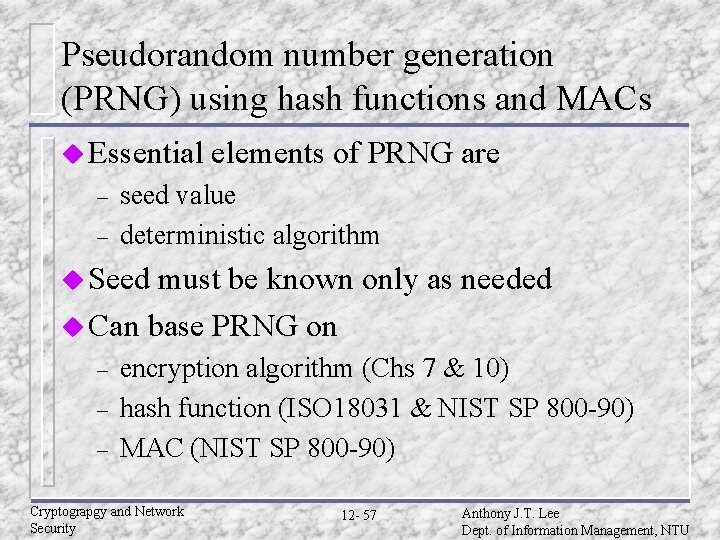 Pseudorandom number generation (PRNG) using hash functions and MACs u Essential – – elements Pseudorandom number generation (PRNG) using hash functions and MACs u Essential – – elements