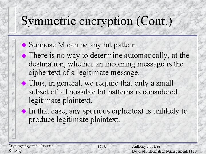 Symmetric encryption (Cont. ) u Suppose M can be any bit pattern. u There Symmetric encryption (Cont. ) u Suppose M can be any bit pattern. u There