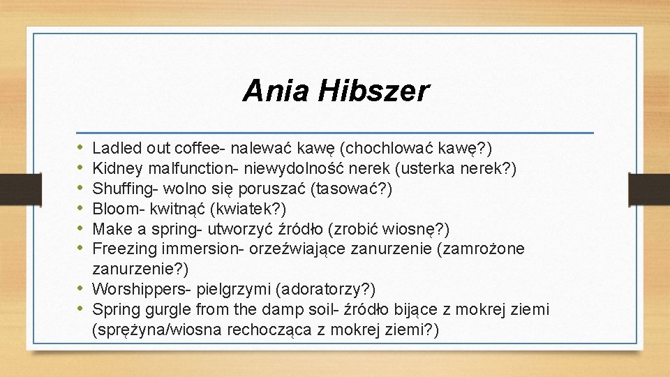 Ania Hibszer • • • Ladled out coffee- nalewać kawę (chochlować kawę? ) Kidney