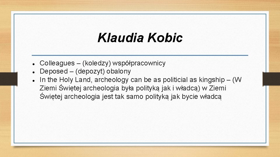 Klaudia Kobic Colleagues – (koledzy) współpracownicy Deposed – (depozyt) obalony In the Holy Land,