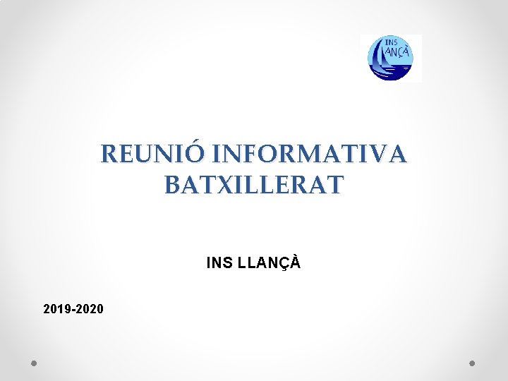 REUNIÓ INFORMATIVA BATXILLERAT INS LLANÇÀ 2019 -2020 