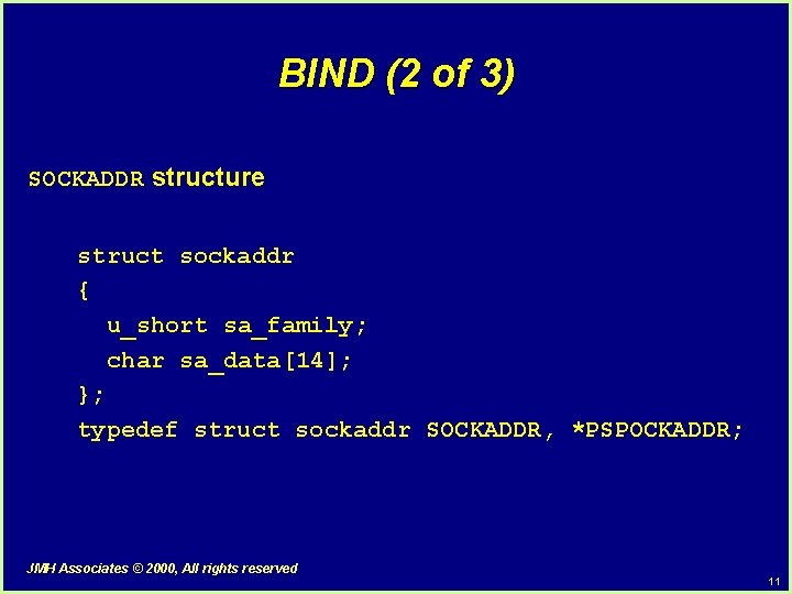 BIND (2 of 3) SOCKADDR structure struct sockaddr { u_short sa_family; char sa_data[14]; };