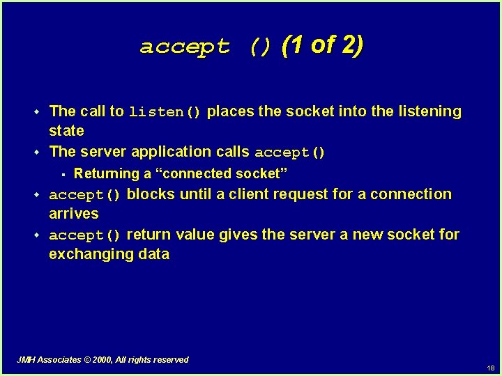 accept () (1 of 2) w w The call to listen() places the socket