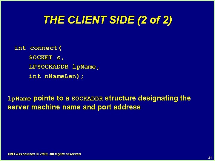 THE CLIENT SIDE (2 of 2) int connect( SOCKET s, LPSOCKADDR lp. Name, int