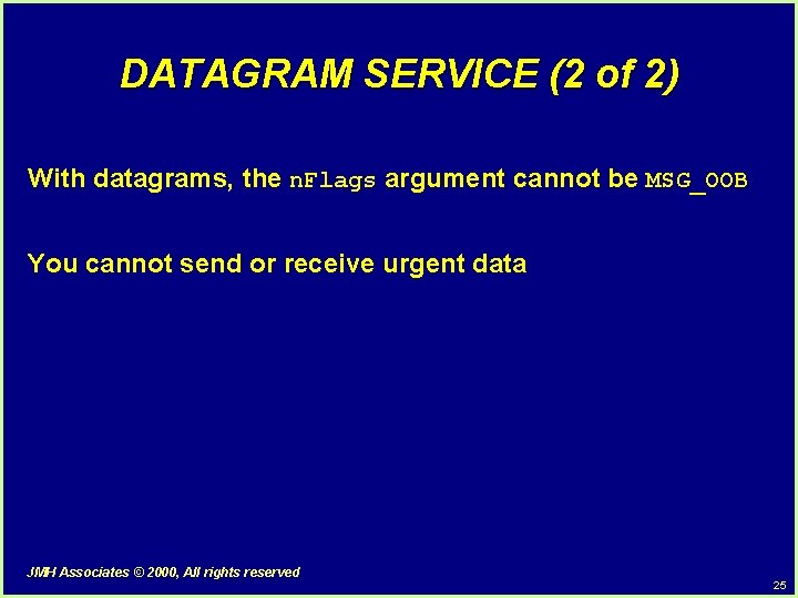 DATAGRAM SERVICE (2 of 2) With datagrams, the n. Flags argument cannot be MSG_OOB