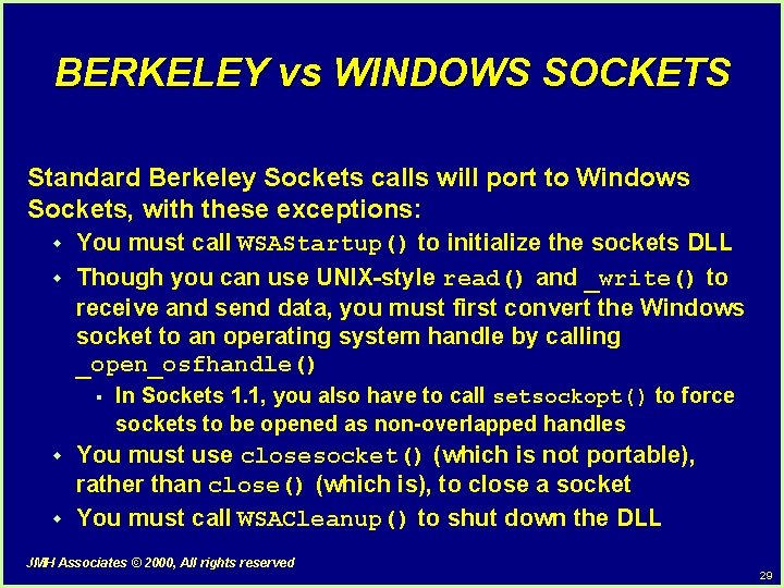 BERKELEY vs WINDOWS SOCKETS Standard Berkeley Sockets calls will port to Windows Sockets, with