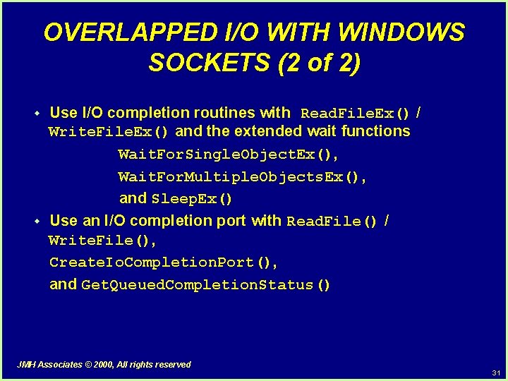 OVERLAPPED I/O WITH WINDOWS SOCKETS (2 of 2) w w Use I/O completion routines