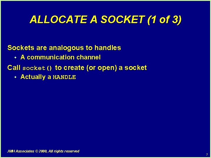 ALLOCATE A SOCKET (1 of 3) Sockets are analogous to handles w A communication