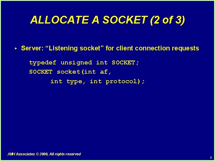ALLOCATE A SOCKET (2 of 3) w Server: “Listening socket” for client connection requests