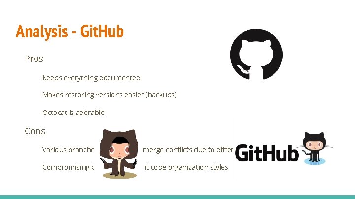 Analysis - Git. Hub Pros Keeps everything documented Makes restoring versions easier (backups) Octocat