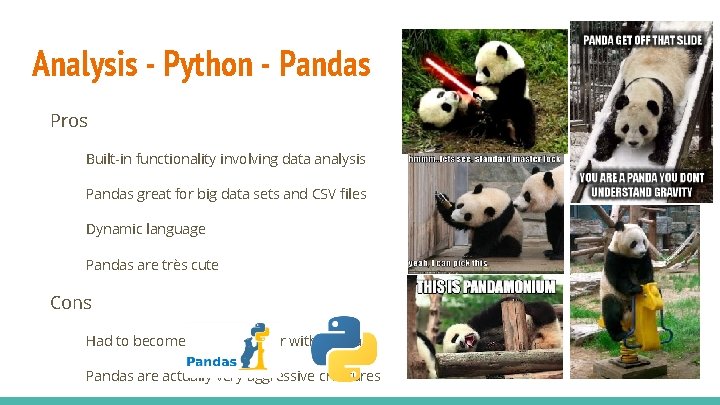 Analysis - Python - Pandas Pros Built-in functionality involving data analysis Pandas great for