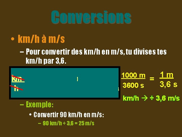Conversions • km/h à m/s – Pour convertir des km/h en m/s, tu divises