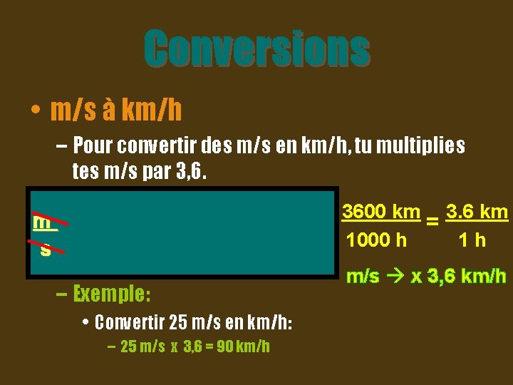 Conversions • m/s à km/h – Pour convertir des m/s en km/h, tu multiplies
