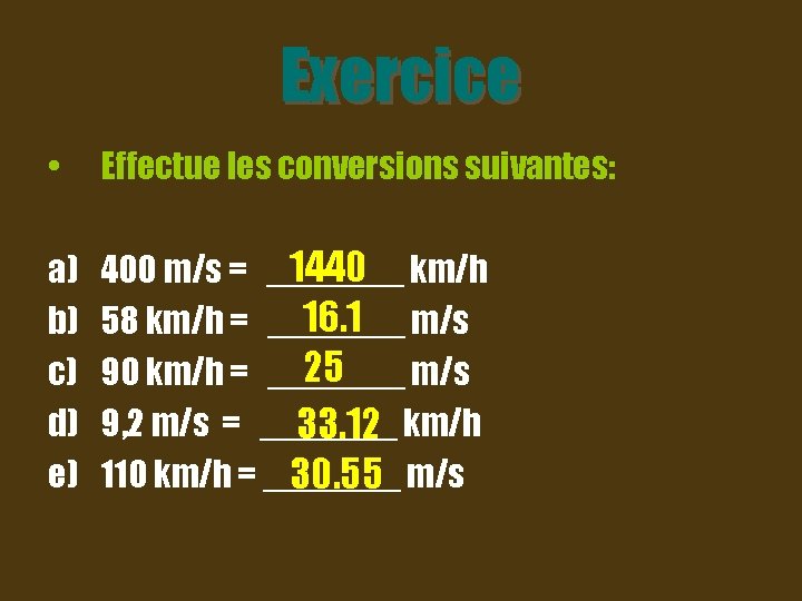Exercice • Effectue les conversions suivantes: a) b) c) d) e) 1440 km/h 400